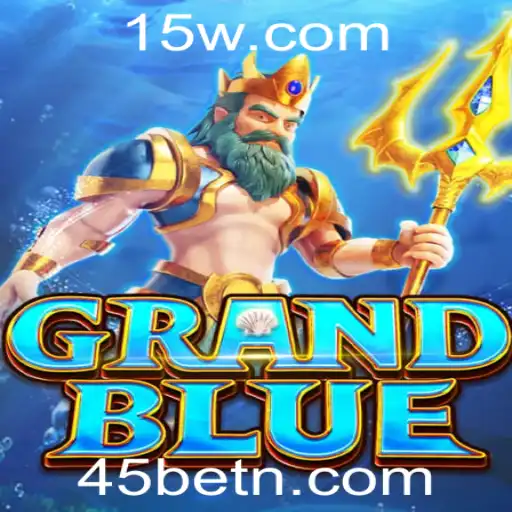 Descubra o Fascinante Mundo de GRANDBLUE e Aproveite com 45bet